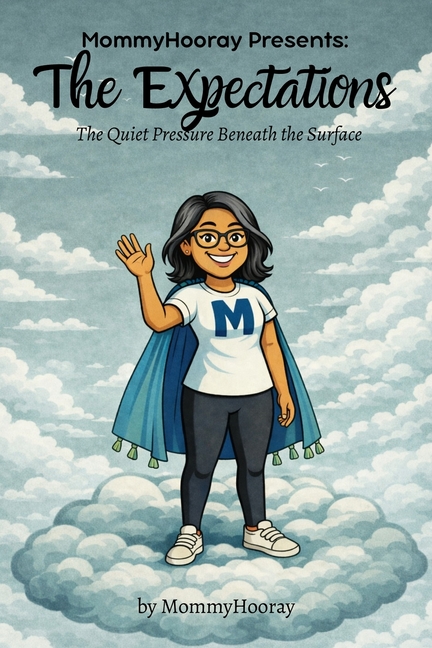 MommyHooray Presents The Expectations: The Quiet Pressure Beneath the Surface