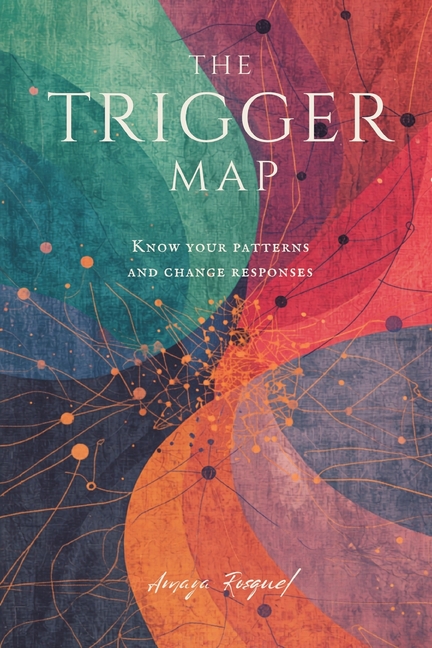 The Trigger Map: Know Your Patterns and Change Your Responses