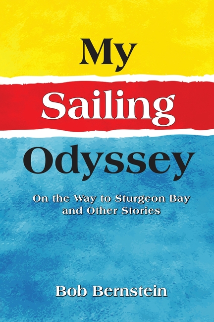 My Sailing Odyssey: On the Way to Sturgeon Bay and Other Stories