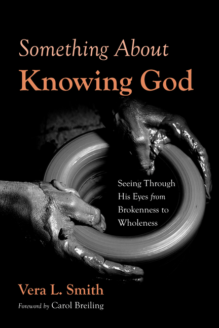 Something about Knowing God: Seeing Through His Eyes from Brokenness to Wholeness