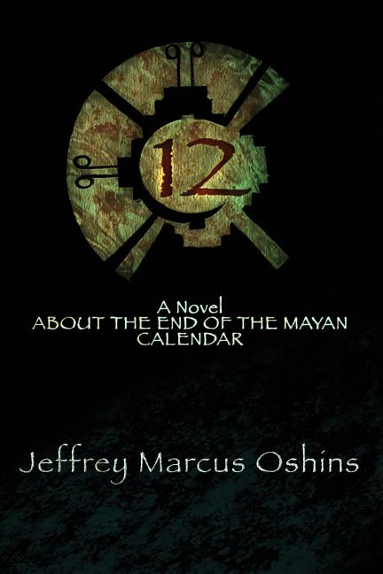 12: a Novel About the End of the Mayan Calendar