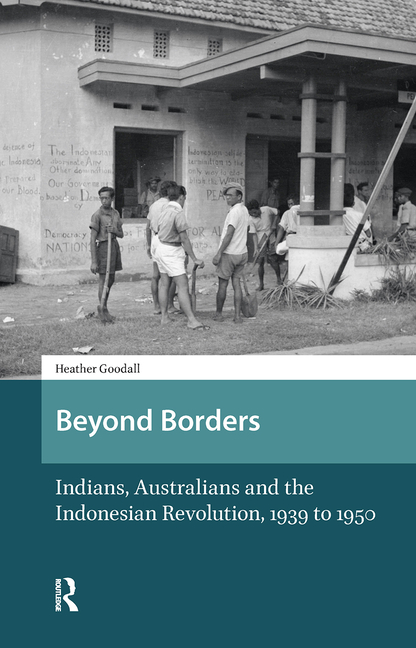 Beyond Borders: Indians, Australians and the Indonesian Revolution, 1939 to 1950