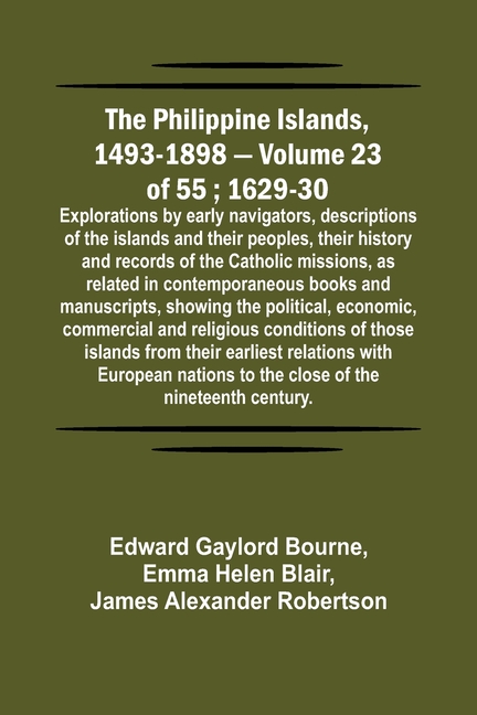 The Philippine Islands, 1493-1898 - Volume 23 of 55; 1629-30; Explorations by early navigators, descriptions of the islands and their peoples, their h