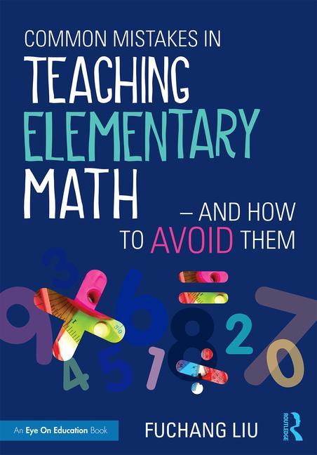 Common Mistakes in Teaching Elementary Math--And How to Avoid Them