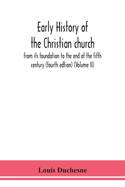 Early History Of The Christian Church: From Its Foundation To The End Of The Fifth Century (Fourth Edtion) (Volume Ii)
