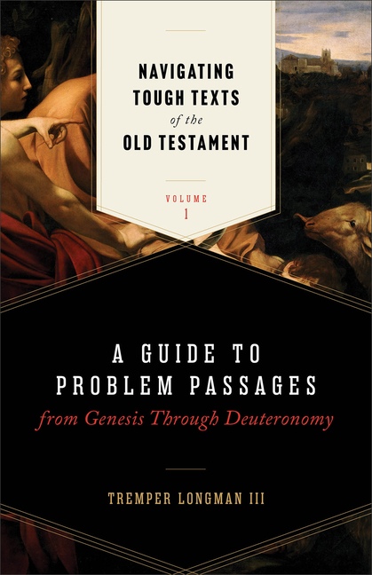 Navigating Tough Texts of the Old Testament, Volume 1: A Guide to Problem Passages from Genesis Through Deuteronomy