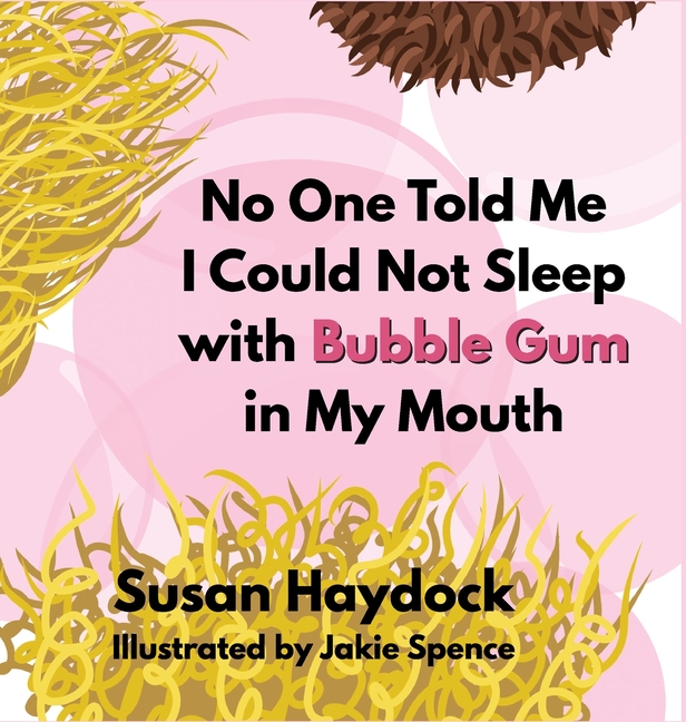 No One Told Me I Could Not Sleep with Bubble Gum in My Mouth