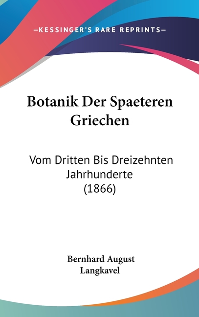 Botanik Der Spaeteren Griechen: Vom Dritten Bis Dreizehnten Jahrhunderte (1866)