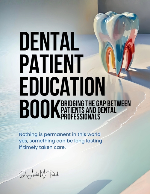 Dental patient education book: Bridging the Gap Between Patients and Dental Professionals