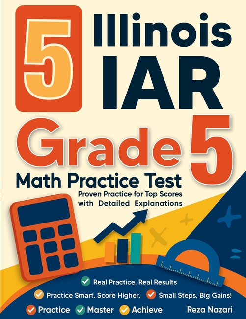 5 Illinois IAR Grade 5 Math Practice Tests: Proven Practice for Top Scores with Detailed Explanations