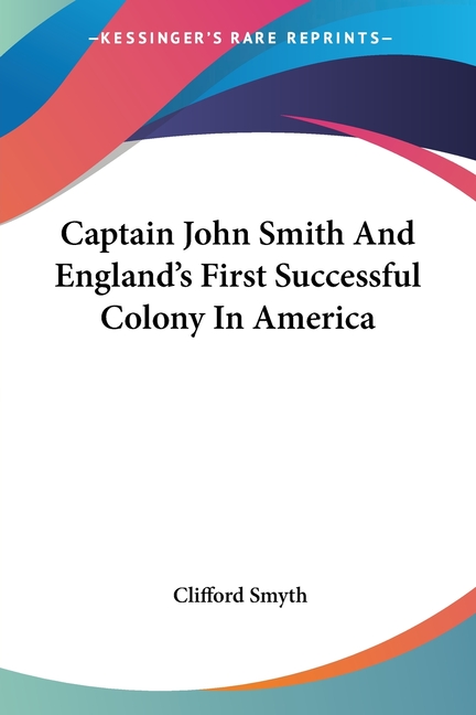 Captain John Smith And England's First Successful Colony In America