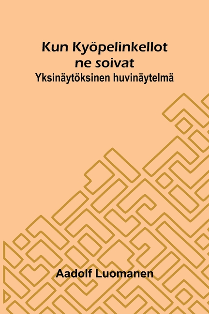 Kun Kyöpelinkellot ne soivat: Yksinäytöksinen huvinäytelmä