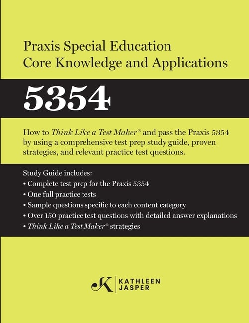 Praxis(R) Special Education Core Knowledge and Applications 5354: How to Pass the Praxis(R) 5354 by using effective test prep study guide, proven stra