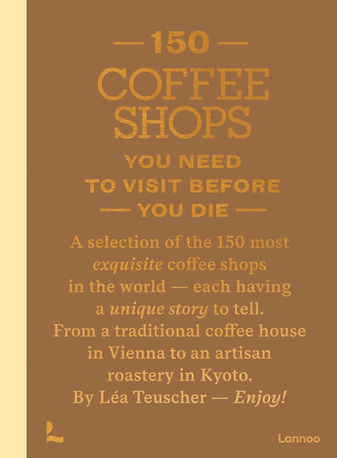 150 Coffee Shops You Need to Visit Before You Die