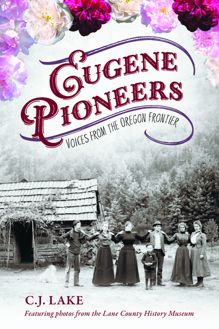 Eugene Pioneers: Voices from the Oregon Frontier