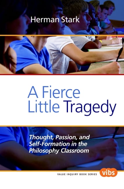A Fierce Little Tragedy: Thought, Passion, and Self-Formation in the Philosophy Classroom