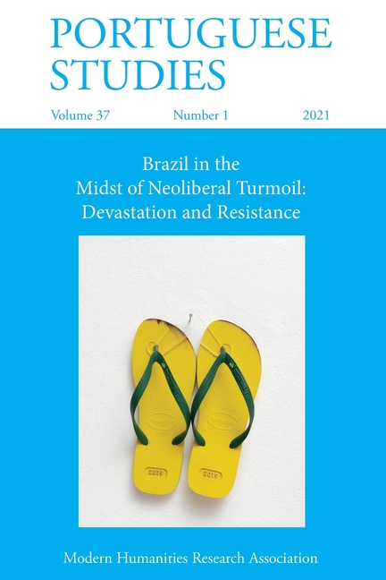 Portuguese Studies 37: 1 (2021): Brazil in the Midst of Neoliberal Turmoil: Devastation and Resistance