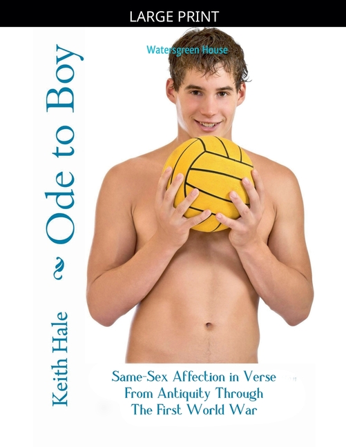 Ode to Boy: Same-Sex Affection in Verse from Antiquity through the First World War