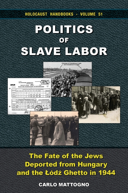 Politics of Slave Labor: The Fate of the Jews Deported from Hungary and the Lodz Ghetto in 1944