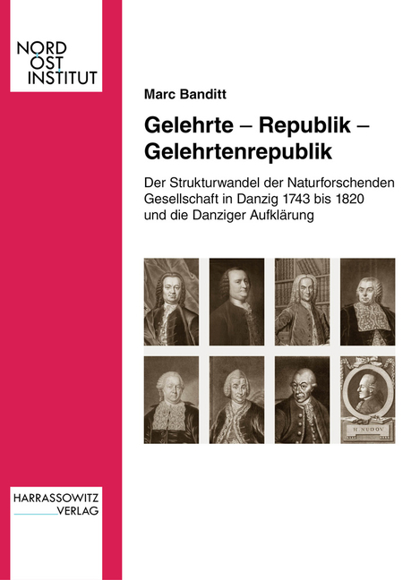 Gelehrte - Republik - Gelehrtenrepublik: Der Strukturwandel Der Naturforschenden Gesellschaft in Danzig 1743 Bis 1820 Und Die Danziger Aufklarung