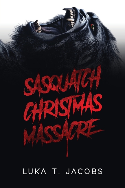 Sasquatch Christmas Massacre: A Holiday Cryptid Thriller