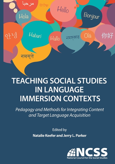 Teaching Social Studies in Language Immersion Contexts: Pedagogy and Methods for Integrating Content and Target Language Acquisition