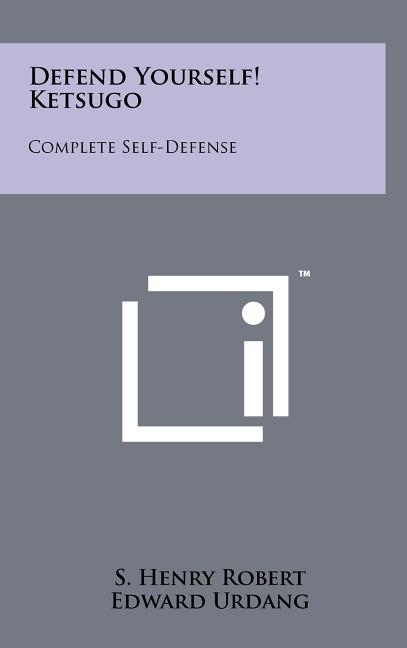Defend Yourself! Ketsugo: Complete Self-Defense