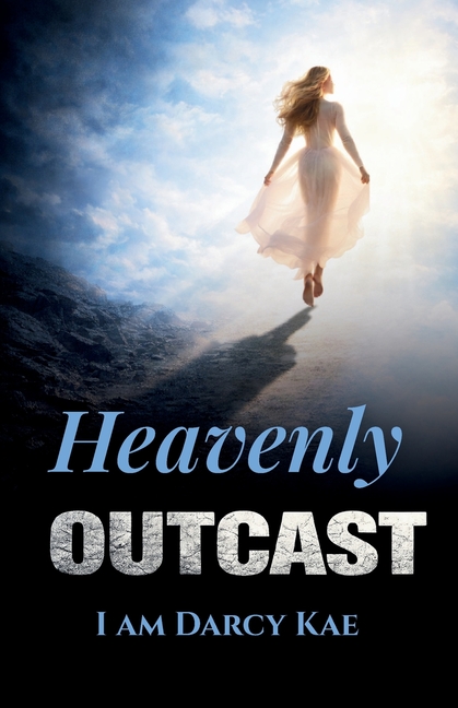Heavenly Outcast: I Am Darcy Kae