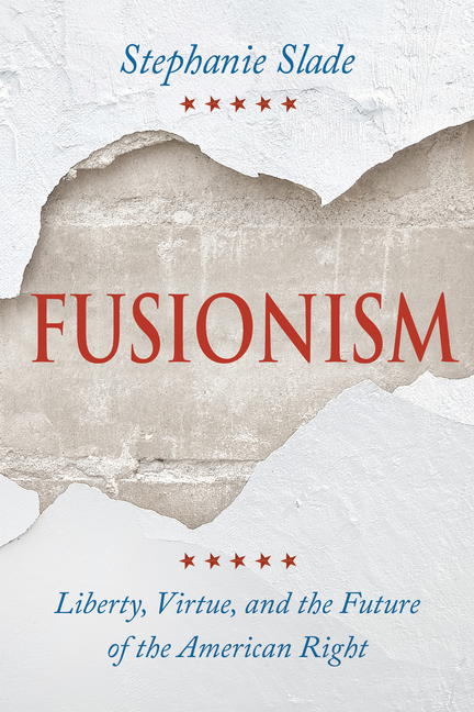 Fusionism: Liberty, Virtue, and the Future of the American Right
