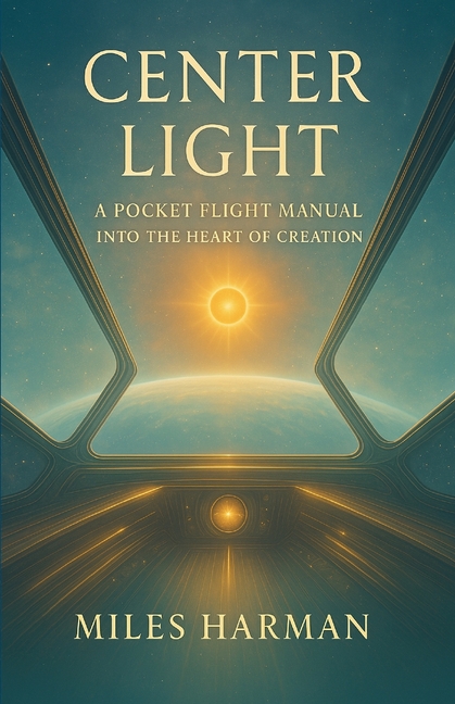Center Light: A Pocket Flight Manual into the Heart of Creation