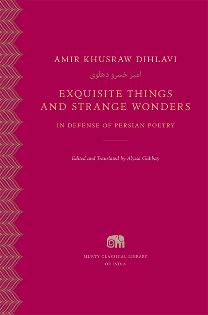 Exquisite Things and Strange Wonders: In Defense of Persian Poetry