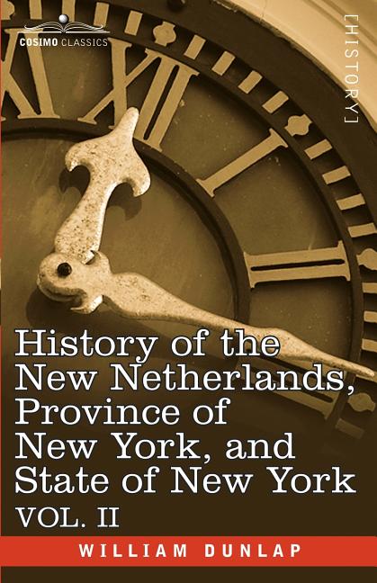 History of the New Netherlands, Province of New York, and State of New York: Vol. 2