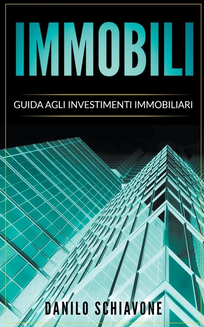 Immobili: Guida agli Investimenti Immobiliari