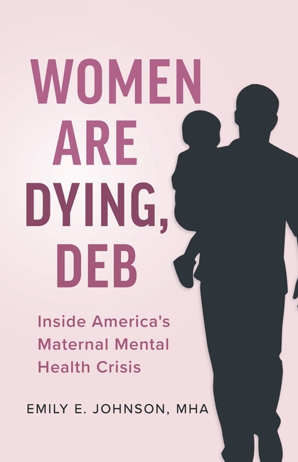 Women Are Dying, Deb: Inside America's Maternal Mental Health Crisis