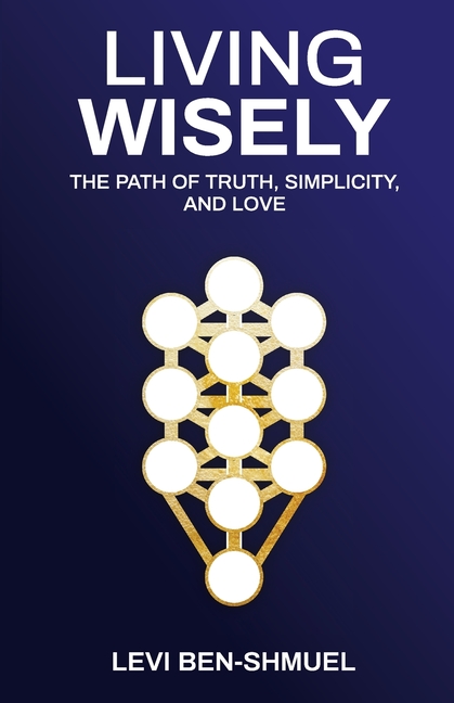 Living Wisely: The Path of Truth, Simplicity, and Love