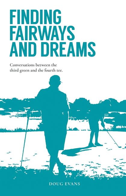 Finding Fairways and Dreams: Conversations between the Third Green and the Fourth Tee