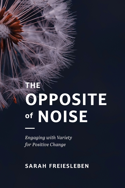 The Opposite of Noise: Engaging with Variety for Positive Change