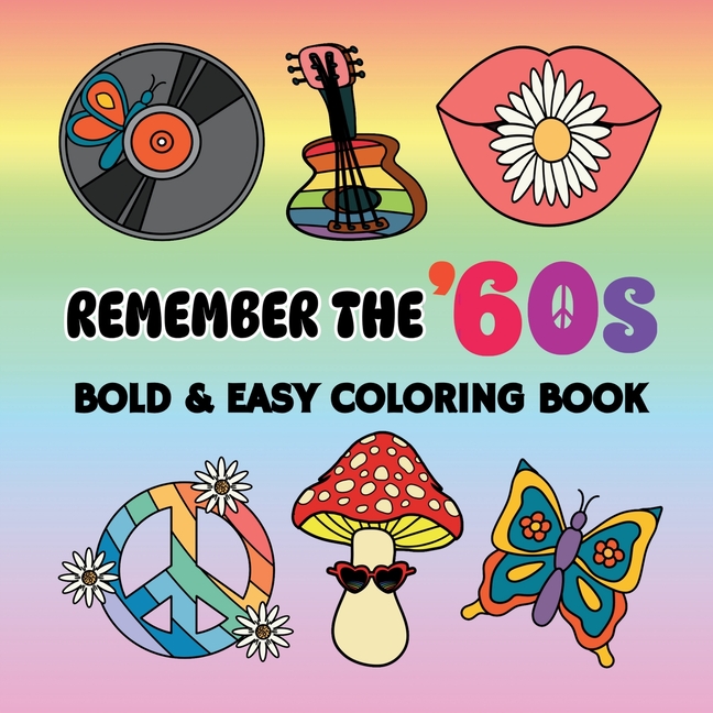 Remember the '60s: Bold and Easy Coloring Book Including 55 Simple 60s Themed Designs for Adults and Seniors