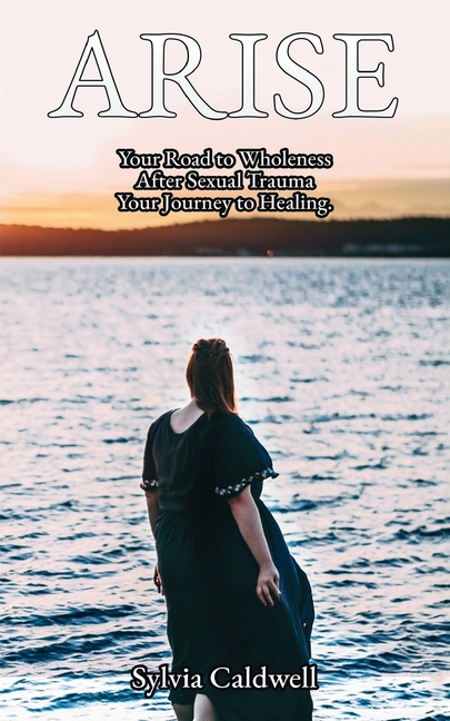 Arise: Your Road to Wholeness After Sexual Trauma: Your Healing Journey