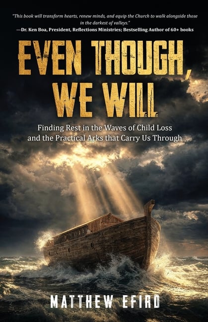Even Though, We Will: Finding Rest in the Waves of Child Loss and the Practical Arks that Carry Us Through