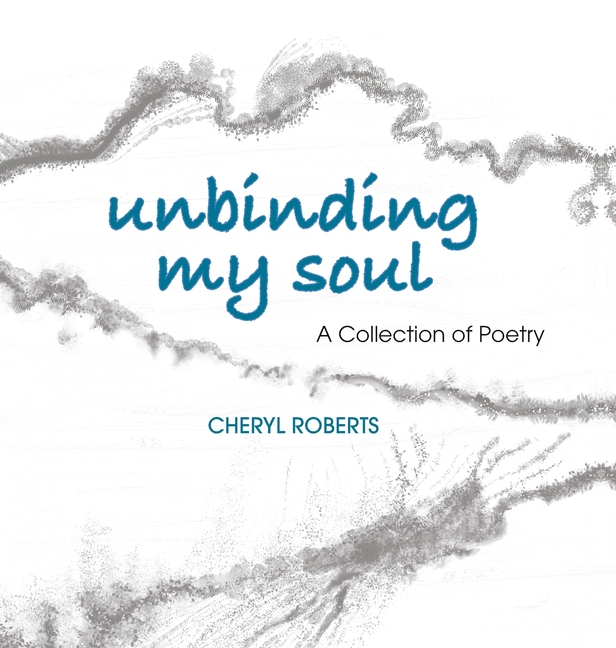 Unbinding My Soul: A Collection of Poetry