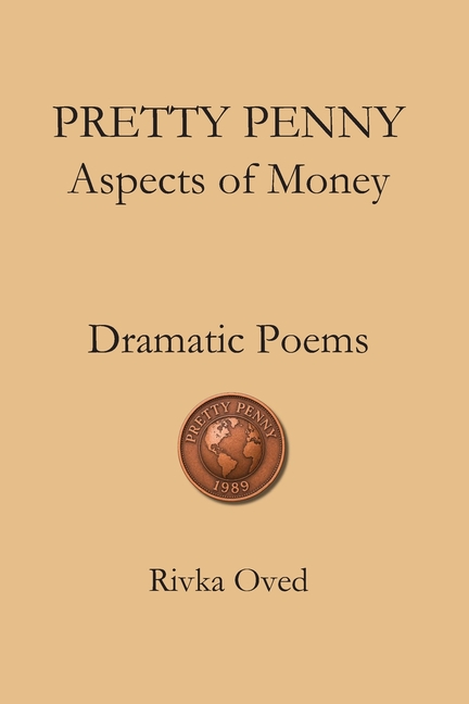 PRETTY PENNY Aspects of Money: Dramatic Poems