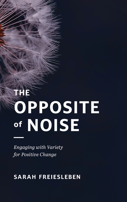 The Opposite of Noise: Engaging with Variety for Positive Change