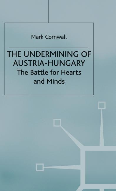 The Undermining of Austria-Hungary: The Battle for Hearts and Minds