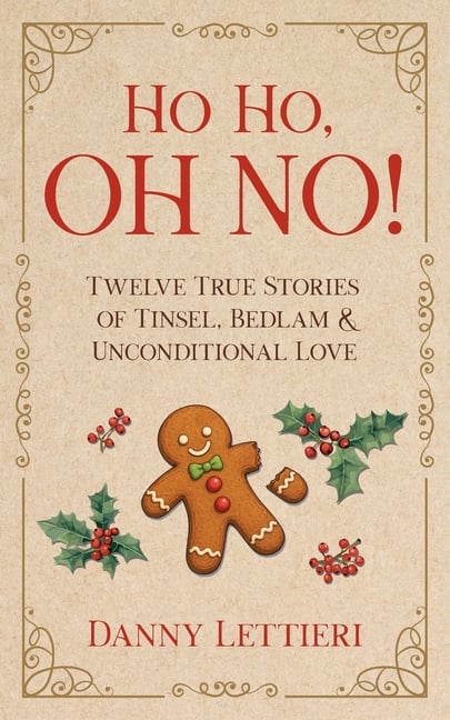 Ho Ho, OH NO!: Twelve True Stories of Tinsel, Bedlam & Unconditional Love