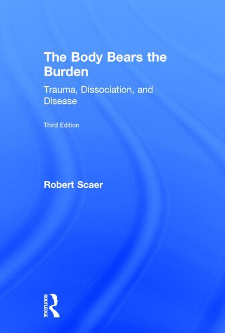 The Body Bears the Burden: Trauma, Dissociation, and Disease