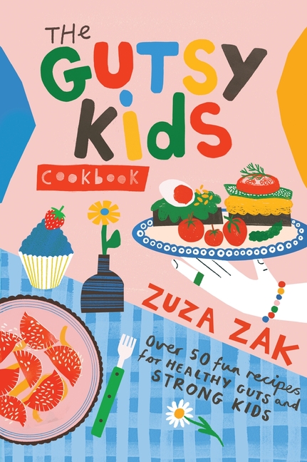The Gutsy Kids Cookbook: Over 50 Fun Recipes for Healthy Guts and Strong Kids: Over 50 Fun Recipes for Healthy Guts and Strong Kids
