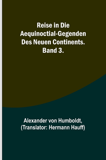 Reise in die Aequinoctial-Gegenden des neuen Continents. Band 3.