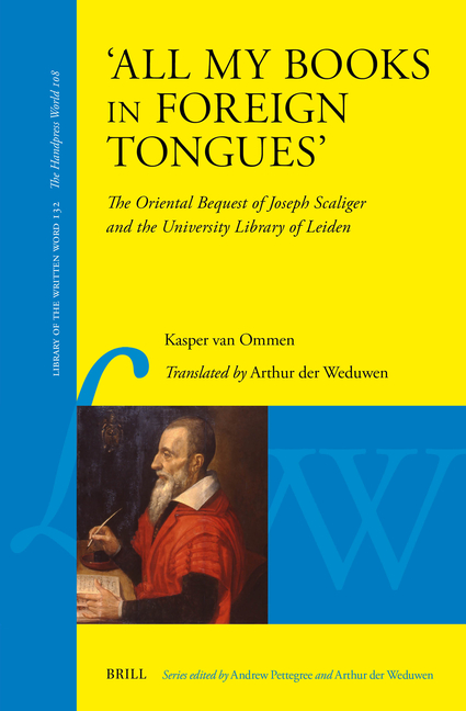 'All My Books in Foreign Tongues': The Oriental Bequest of Joseph Scaliger and the University Library of Leiden