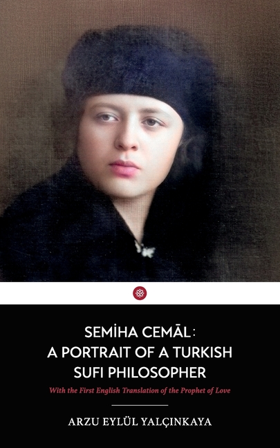 Semiha Cemal: A Portrait of a Turkish Sufi Philosopher